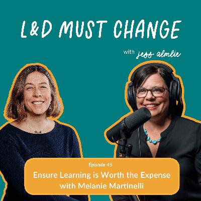 45. Ensure Learning is Worth the Expense with Melanie Martinelli