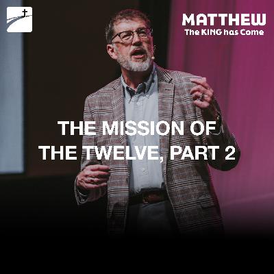 Matthew 10:24-42 - The Mission Of The Twelve, Part 2