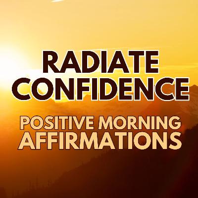 POSITIVE MORNING AFFIRMATIONS ✨ RADIATE CONFIDENCE ✨ For Self Love and Inner Peace