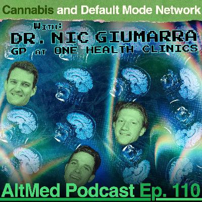 Cannabis and the Default Mode Network: Nic Giumarra, GP at One Health Clinics (AltMed Ep.110)