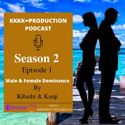 Season 2, Episode 1 : Male & Female Dominance.