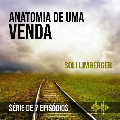 ANATOMIA DE UMA VENDA :: Série de 7 Episódios :: SOLI LIMBERGER