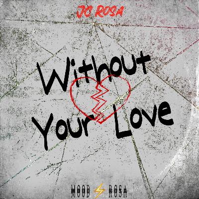 Without Your Love Without Your Love