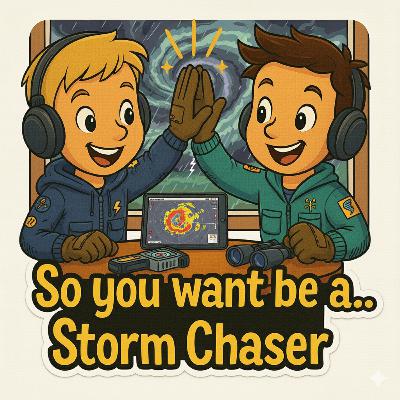 So you want to be a… Storm Chaser So you want to be a… Storm Chaser