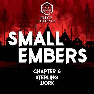 Chapter 6: Sterling Work - Small Embers Campaign