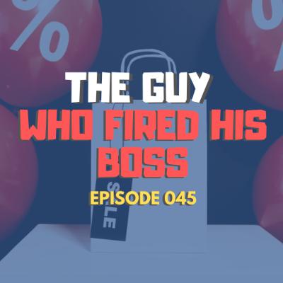 #045 - The Guy Who Fired His Boss - Sam Kariuki