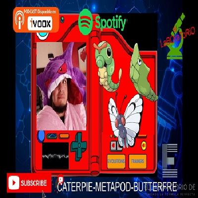 EL LABORATORIO PRESENTA - EL POKEDEX POKEMON - 05 - CATERPIE - METAPOD - BUTTERFREE