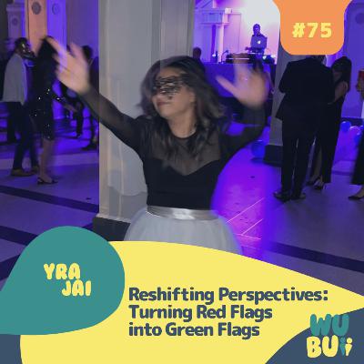 Reshifting Perspectives: Turning Red Flags into Green Flags with Yra Jai