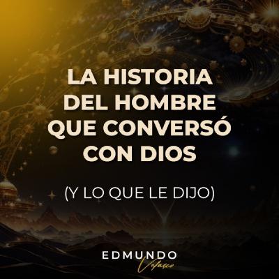 CLASE #4: LA HISTORIA DEL HOMBRE QUE CONVERSÓ CON DIOS (Y LO QUE LE DIJO)