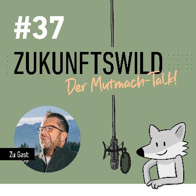#37 ZUKUNFTSWILD mit Mario Oberstrass