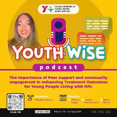 S03E05: The Importance of Peer support and community engagement in enhancing Treatment Outcomes for Young People Living with HIV