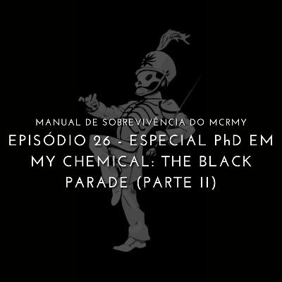 26. Especial PhD em My Chem: The Black Parade (parte II) 26. Especial PhD em My Chem: The Black Parade (parte II)