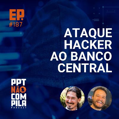 Ataque Hacker ao Banco Central