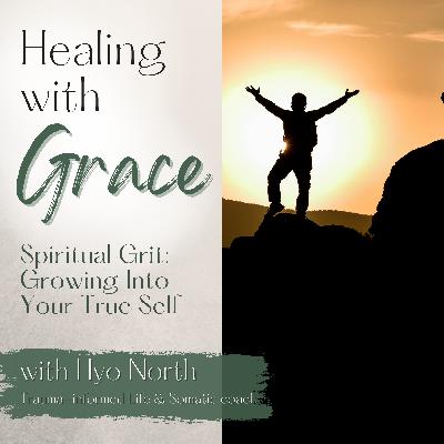 99. Spiritual Grit - *GR*owing *I*nto your *T*rue Self