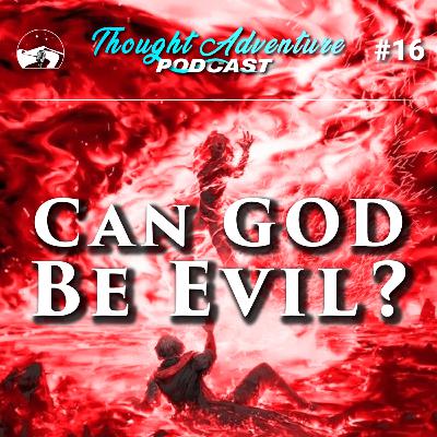 #16 Can God be Evil? - Refuting The Evil God Argument #16 Can God be Evil? - Refuting The Evil God Argument