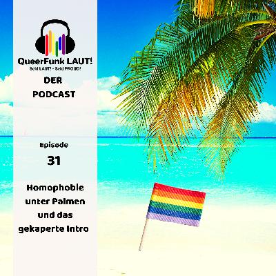 #31 Homophobie unter Palmen und das gekaperte Intro #31 Homophobie unter Palmen und das gekaperte Intro