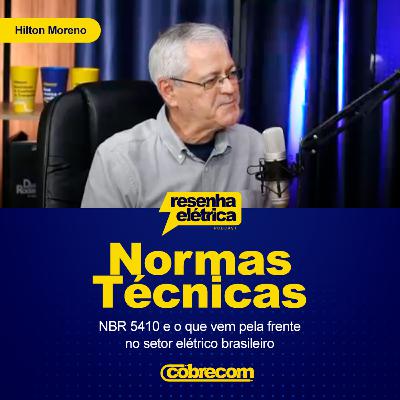 Ep 07 - Normas Técnicas: NBR 5410 e o que vem pela frente no setor elétrico brasileiro | Hilton Moreno Ep 07 - Normas Técnicas: NBR 5410 e o que vem pela frente no setor elétrico brasileiro | Hilton Moreno