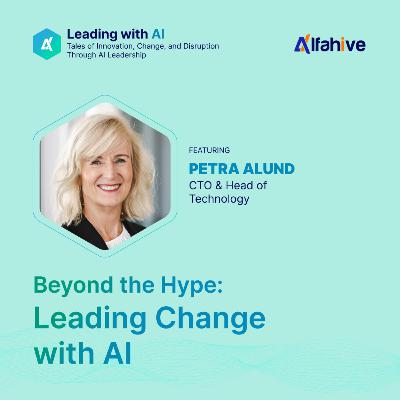 Beyond the Hype: Leading change with AI - Featuring Petra Alund