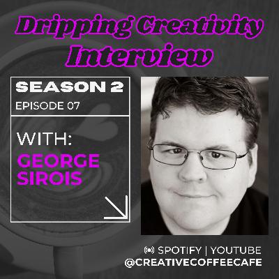 Interview | Dripping Creativity | George Sirois, Crafting Adventures and Audio Narratives | Season 2 Ep 7