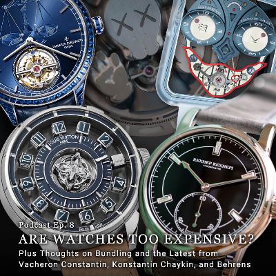 Ep. 8 - Are Watches Too Expensive? Plus Thoughts on Bundling, and More.