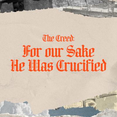 The Creed: For our Sake He Was Crucified | Jamie Mulvaney | 09.11.25 The Creed: For our Sake He Was Crucified | Jamie Mulvaney | 09.11.25