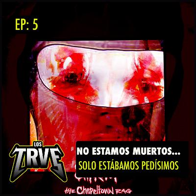 Los Trve | T2 Episodio 5: No estamos muerto.. solo estábamos pedísimos