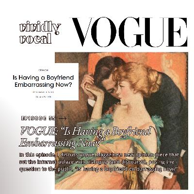 Episode 55 | Vogue: "Is Having a Boyfriend Embarrassing Now?"