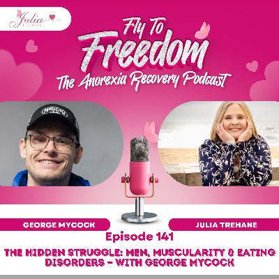 Episode 141: The Hidden Struggle: Men, Muscularity & Eating Disorders — with George Mycock