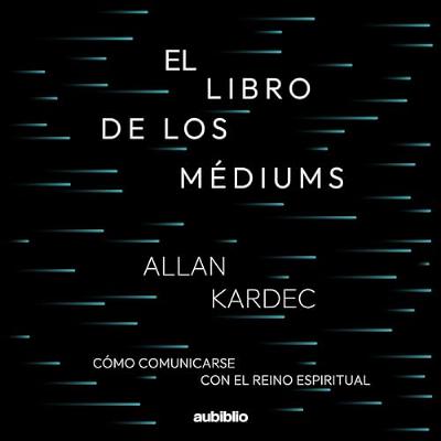 El libro de los médiums [The Book of Mediums] (Audiolibro) | Prueba Gratis