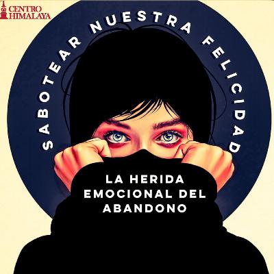 Sabotear Nuestra Felicidad: La Herida Emocional