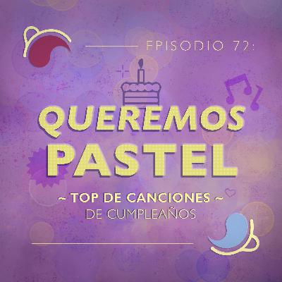 Ep 72: Queremos pastel | Top musical de cumpleaños