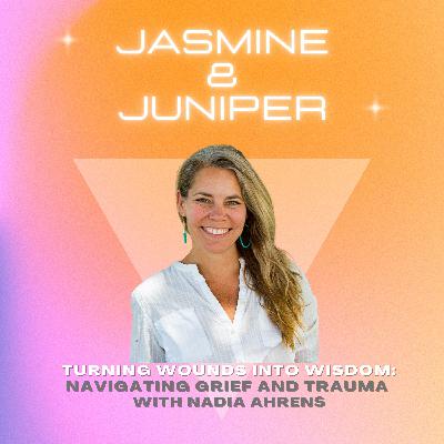 Turning Wounds into Wisdom: Navigating Grief and Trauma with Nadia Ahrens
