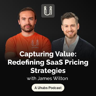 Capturing Value: Redefining SaaS Pricing Strategies with James Wilton