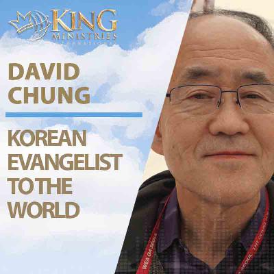 David Chung | Korean Evangelist to the World (Episode 399)