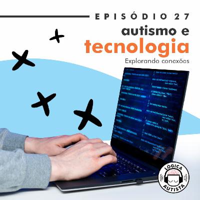 EP27 - Autismo e tecnologia - Explorando conexões