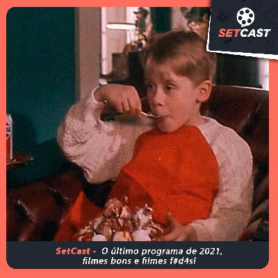 SetCast 307 – O último programa de 2021, filmes bons e filmes f#d4s!