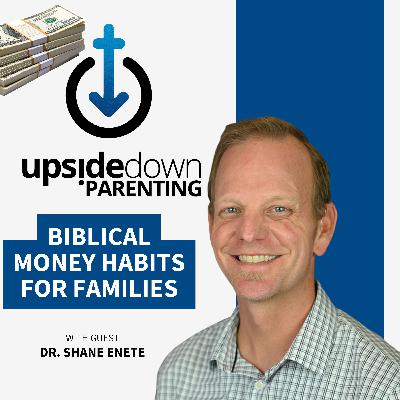 Jesus-Centered Money Habits for Families w/ Dr. Shane Enete | Ep. 28