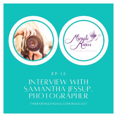 "The Partnerhood Expert Interviews" Ep. 12: Samantha Jessup, Photographer