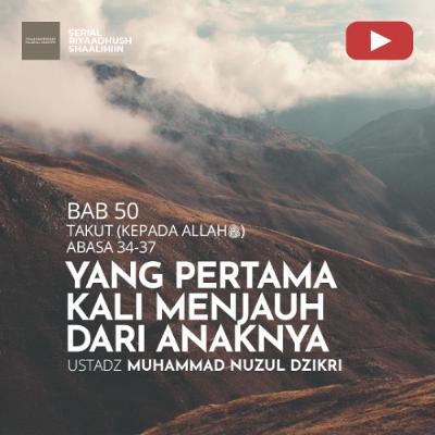 Riyaadhush Shaalihiin 1939. "YANG PERTAMA KALI MENJAUH DARI ANAKNYA" - Ustadz Muhammad Nuzul Dzikri