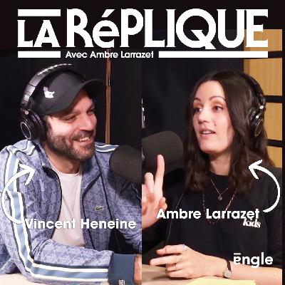 La Réplique avec Vincent Heneine
