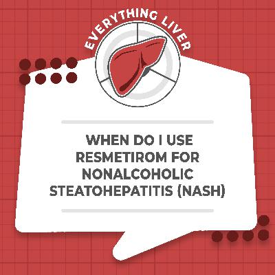 When Do I Use Resmetirom for Nonalcoholic Steatohepatitis (NASH)