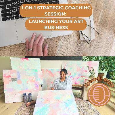 #022: 1-On-1 Strategic Coaching Session - Launching Your Art Business