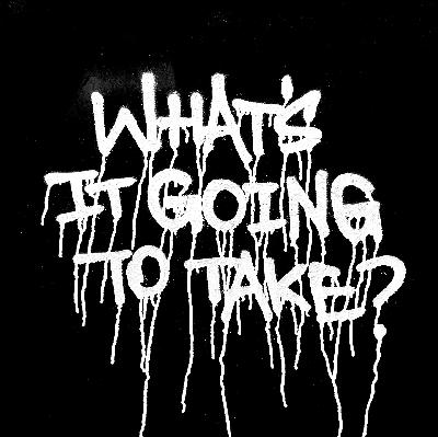 147: What's it going to take? 147: What's it going to take?