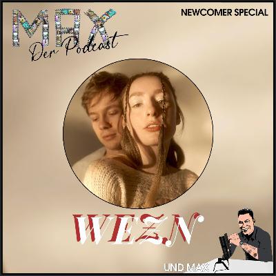 MAX Der Podcast Newcomer-Special mit WEZN