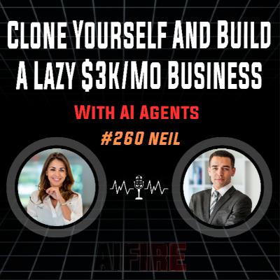#260 Neil: Clone Yourself And Build A Lazy $3k/Mo Business With AI Agents #260 Neil: Clone Yourself And Build A Lazy $3k/Mo Business With AI Agents
