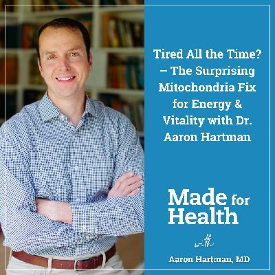 56: Tired All the Time? – The Surprising Mitochondria Fix for Energy & Vitality with Dr. Aaron Hartman