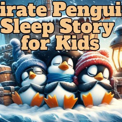 🐧 🏴‍☠️ SLEEP STORY for kids - The Pirate Penguins - calming story with meditation music