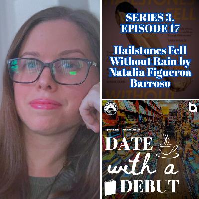 Series 3, Episode 17 - Hailstones Fell Without Rain by Natalia Figueroa Barroso Series 3, Episode 17 - Hailstones Fell Without Rain by Natalia Figueroa Barroso