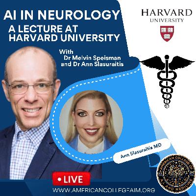Ai and Neurology: A Lecture to Harvard University with Mel Speisman MD and Ann Slasuraitis MD