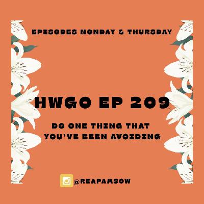 HWGO EP 209 Do one thing that you’ve been avoiding